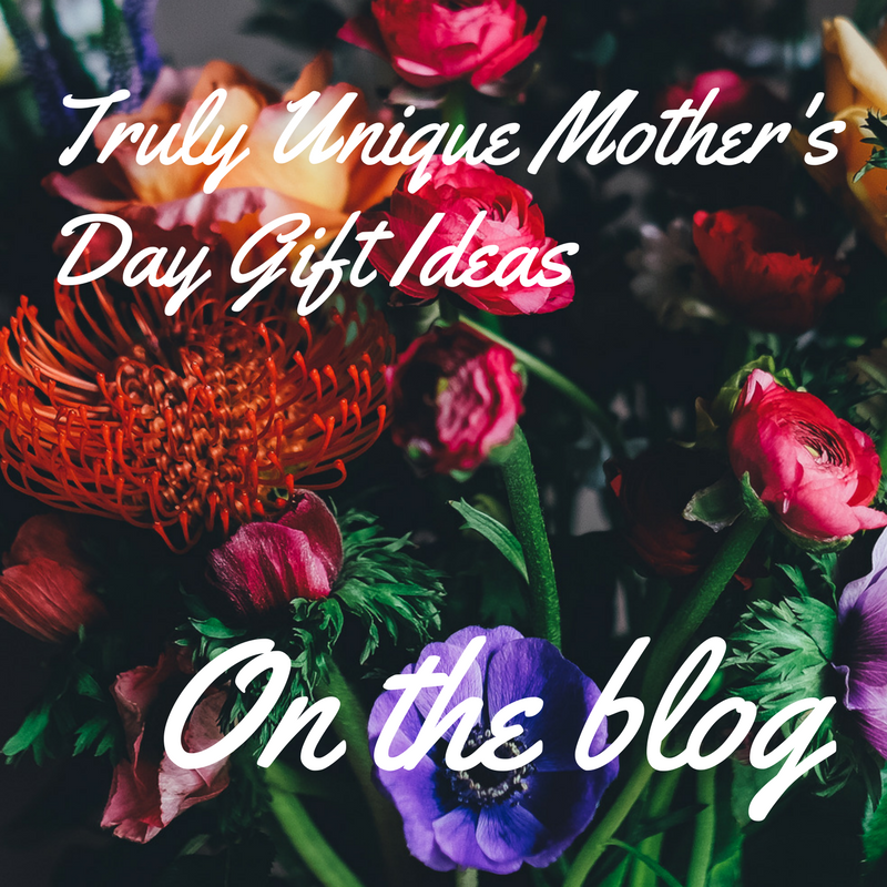 Truly Unique Mother's Day Gifts